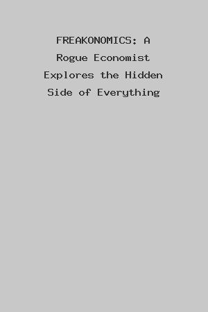 FREAKONOMICS: A Rogue Economist Explores the Hidden Side of Everything cover